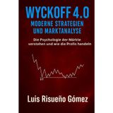 Wyckoff 4.0: Moderne Strategien und Marktanalyse: Die Psychologie der Märkte verstehen und wie die Profis handeln