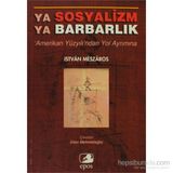 YA SOSYALIZM YA BARBARLIK - ISTVAN MESZAROS