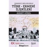 Yabancı Belgelerle Türk Ermeni İlişkileri - Ahmet Gürel