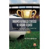 Yabancı Futbolcu Statüsü ve Başarı İlişkisi: Türkiye ve “Beş Büyük” Avrupa Futbol Ligi Üzerine Bir Araştırma