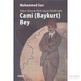 Yakın Dönem Türk Siyasi Tarihinde Cami Baykurt Bey - Muhammed Sarı