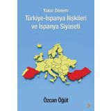 Yakın Dönem Türkiye-İspanya İlişkileri ve İspanya Siyaseti - Özcan Öğüt
