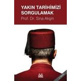 YAKIN TARIHIMIZI SORGULAMAK - SINA AKŞİN