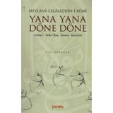 YANA YANA DÖNE DÖNE DIVAN'I KEBIR'DEN SEÇME GAZELLER - MEVLÂNÂ CELÂLEDDÎN-I RÛMÎ