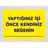 Yaptığınız Işi Önce Kendiniz Beğenin - Uyarı Tabela Levhası 24X34 cm Polikarbon - 24 x 34 cm - 1 Adet