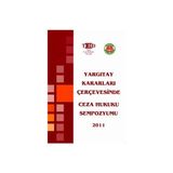 YARGITAY KARARLARI ÇERÇEVESİNDE CEZA HUKUKU SEMPOZYUMU 2011 - KOLEKTIF