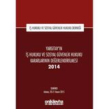 Yargıtay'ın İş Hukuku Ve Sosyal Güvenlik Hukuku Kararlarının Değerlendirilmesi Semineri 2014: İş Huk