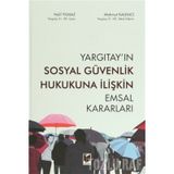 Yargıtay’ın Sosyal Güvenlik Hukukuna İlişkin Emsal Kararları - Halil Yılmaz Mahmut Kalemci
