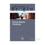 YARIM KALAN YÜRÜYÜŞ - MEHMET EROĞLU