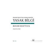Yasak Bilgi - Roger Shattuck