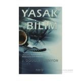 Yasak Bilim - Tarihöncesi Teknolojiler, Dünyadışı Müdahaleler Ve Medeniyetin Gizli Kökenleri-J. Douglas Kenyon