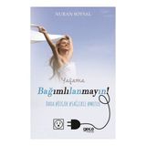 Yaşama Bağımlılanmayın! - Nuran Soysal