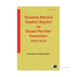 YASAMA MECLISI ÜYELERI SEÇIMI VE SIYASI PARTILER KANUNLARI 1876-2013 - TARHAN ERDEM