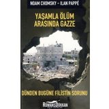 YAŞAMLA ÖLÜM ARASINDA GAZZE DÜNDEN BUGÜNE FILISTIN SORUNU - NOAM CHOMSKY;ILAN PAPPÉ