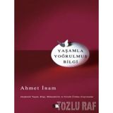 YAŞAMLA YOĞRULMUŞ BILGI - AHMET İNAM