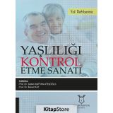 Yaşlılığı Kontrol Etme Sanatı-Yol Rehberiniz - Kolektif