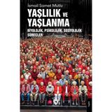 Yaşlılık ve Yaşlanma Biyolojik Psikolojik Sosyolojik Süreçler - İsmail Samet Mutlu