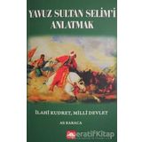Yavuz Sultan Selim'i Anlatmak - Ali Karaca