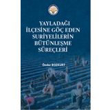 Yayladağı İlçesine Göç Eden Suriyelilerin Bütünleşme Süreçleri - Önder Bozkurt