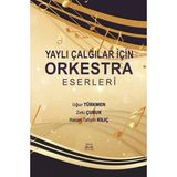 Yaylı Çalgılar Için Orkestra Eserleri - Uğur Türkmen