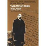 YAZILMAYAN TARIH - ANILARIM 1. DÜNYA SAVAŞI, İSTIKLAL MAHKEMELERI, KOÇGIRI, ŞEYH SAIT VE DERSIM'E DAIR - KARERLI MEHMET EFENDI