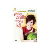 YEDİKÇE ZAYIFLA VE ÖYLE KAL - BANU KAZANÇ