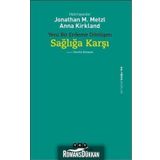 Yeni Bir Erdeme Dönüşen Sağlığa Karşı - Jonathan M. Metzl Anna Kirkland