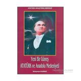 Yeni Bir Güneş - Atatürk ve Anadolu Medeniyeti - Süleyman Kazmaz