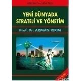 YENI DÜNYADA STRATEJI VE YÖNETİM - ARMAN KIRIM