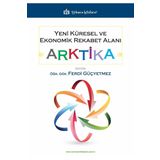 Yeni Küresel ve Ekonomik Rekabet Alanı: Arktika Ferdi Güçyetmez