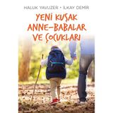 Yeni Kuşak Anne-Babalar ve Çocukları - İlkay Demir Haluk Yavuzer