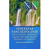 Yeni Pazar Sancağı'na Dair: Tarih, Gelenek, Medeniyet, Siyaset, Savaşlar, Boşnak Seçkinleri ile Sohbetler