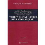 Yeni Türk Ceza Kanunu'nun Hürriyete Karşı İşlenen Suçlar Sistemi Çerçevesinde Tehdit, Şantaj ve Cebir Kullanma Suçları - İlhan Üzülmez
