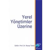 Yerel Yönetimler Üzerine - Hüseyin Gül Emin Kömürcüler Recep Tekeli Hakan Hotunluoğlu Mustafa Özçağ Hakan Arslaner Kamil Bircan Algın Okursoy Sabiha Keskin Sercan Yavan Tarık Ilıman