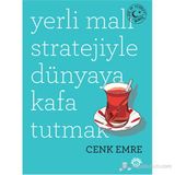 Yerli Malı Stratejiyle Dünyaya Kafa Tutmak - Cenk Emre