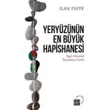 Yeryüzünün En Büyük Hapishanesi - Ilan Pappe