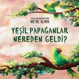 Yeşil Papağanlar Nereden Geldi? Betül İlter Fom Kitap