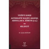 Yezid’e Karşı Alternatif Halife Arayışı: Abdullah B. Zübeyr (R.a.) ve Hilâfeti