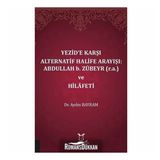 Yezid'e Karşı Alternatif Halife Arayışı: Abdullah b. Zübeyr ve Hilafeti