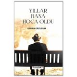 Yıllar Bana Hoca Oldu / Kenan Erzurum