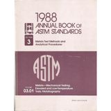 Yıllık Astm Standartları Kitabı, 1988: Metal-Mekanik Test; Yükseltilmiş ve Düşük Sıcaklık Testleri; Metalografi/Cilt 03.01/Pcn 01-030188-23