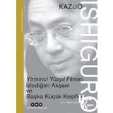 Yirminci Yüzyıl Filmini İzlediğim Akşam ve Başka Küçük Keşifler: Nobel Konuşması - Kazuo Ishiguro