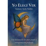 Yo elegí ver: Una declaración de amor propio y transformación profunda