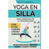 Yoga en silla para personas de la tercera edad: Su viaje de 21 días al equilibrio, la postura y la movilidad - Una guía ilustrada con más de 100 ... para Hombres y Mujeres mayores de 60 años)