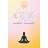 Yoga & Meditation Journal: Guided material to track your practice and encourage self-reflection. Perfect for all levels of yogis and meditators. Find stillness. Embrace balance.