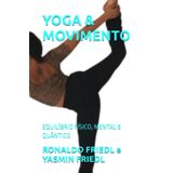 YOGA & MOVIMENTO: EQUILÍBRIO FÍSICO, MENTAL E QUÂNTICO