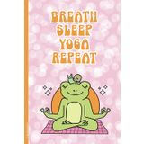 Yoga Notizen Buch: Notizbuch Yoga A5 lustiges Geschenk mit Spruch BREATH SLEEP YOGA REPEAT meditierender Frosch auf Notizheft Dot Grid für Einträge zur Yogastunde und Yogaunterricht für Yogi