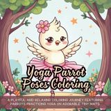 Yoga Parrot Poses Coloring: A playful and relaxing coloring journey featuring parrots practicing yoga on adorable tiny mats.