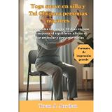 Yoga suave en silla y Tai Chi para personas mayores: Un programa seguro de 30 días en casa para mejorar el equilibrio, aliviar el dolor articular y prevenir caídas