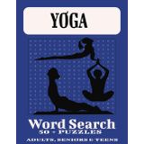 Yoga Word Search Book: -Large Print-Yoga, Yoga Pants, Yoga mats, experience yoga in a mind, body, and soul. Word Search Puzzle with over (50 Word search puzzles and 110 pages).